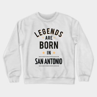 Legends Are Born In San Antonio Crewneck Sweatshirt